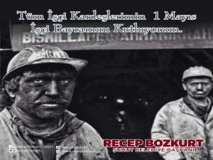 Başkan Bozkurt’un 1 Mayıs İşçi Bayramı Mesajı