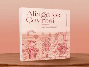 ‘Uluslararası Aliağa Arkeoloji Sempozyumu Bildirileri’ Kitaplaştırıldı
