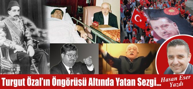 Hasan Eser Yazdı: Turgut Özal’ın Öngörüsü Altında Yatan Sezgi…