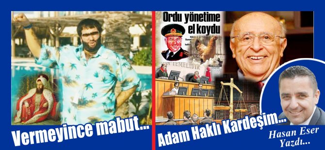 Hasan Eser Yazdı: Adam Haklı Kardeşim...