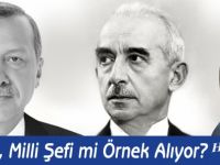 Recep Tayyip Erdoğan, Milli Şefi mi Örnek Alıyor?