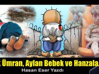 Hasan Eser Yazdı: Minik Ümran, Aylan Bebek ve Hanzala...