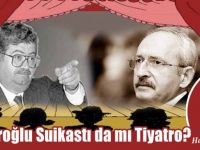 Hasan Eser Yazdı: Kılıçdaroğlu Suikastı da mı Tiyatro?