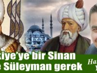 Hasan Eser Yazdı: Türkiye'ye bir Sinan bir de Süleyman gerek!